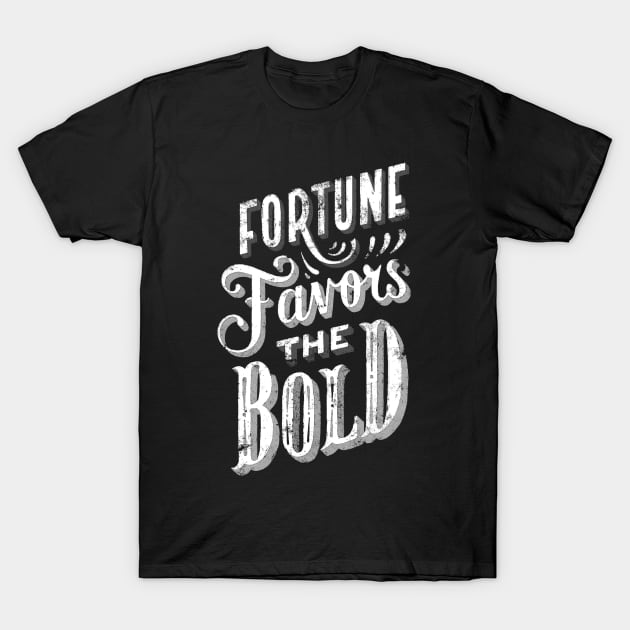 Fortune Favors the Bold - Make Your Own Luck - Vintage Typography Fortune and Glory T-Shirt by ballhard
